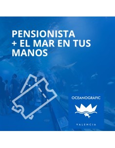 Entradas Oceanogràfic Pensionista + El mar en tus manos